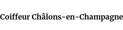 Coiffeur Châlons-en-Champagne